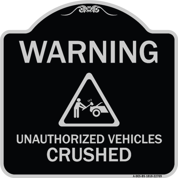 Warning Unauthorized Vehicles Crushed W/ Graphic Heavy-Gauge Aluminum Sign, 18" x 18", BS-1818-22709